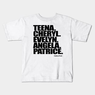 Teena. Cheryl. Evelyn. Angela. Patrice. Kids T-Shirt